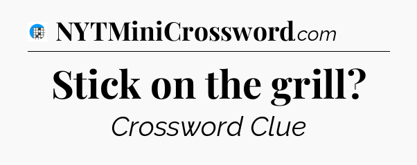 Stick on the grill Crossword Clue