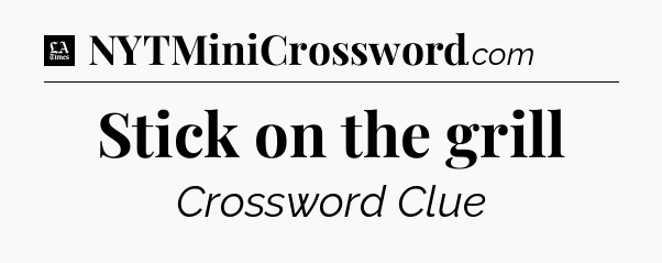 Stick on the grill - LA Times Crossword