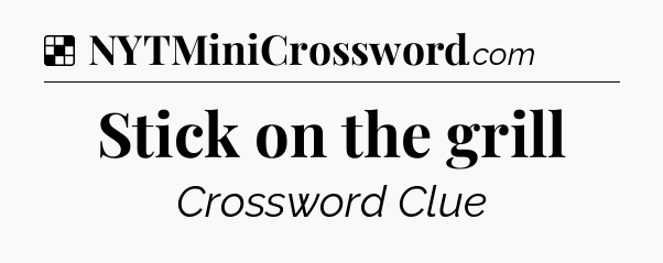Solution: Stick on the grill - NYT Crossword