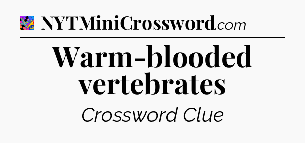 Warm-blooded vertebrates Crossword Clue