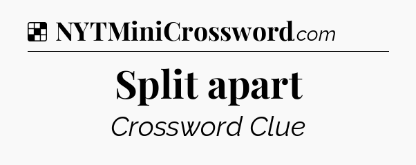 Solution: Split apart - NYT Crossword