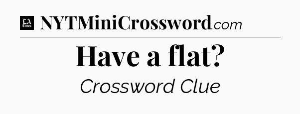 Have a flat - LA Times Crossword