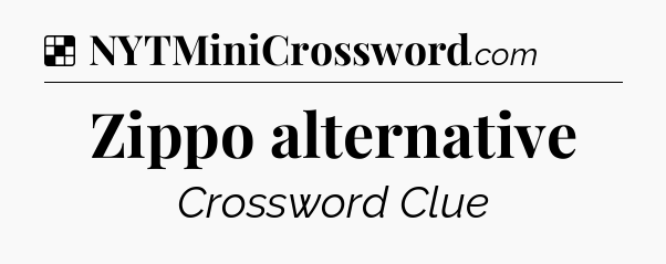 Solution: Zippo alternative - NYT Crossword