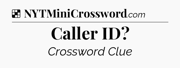 Solution: Caller ID - NYT Crossword