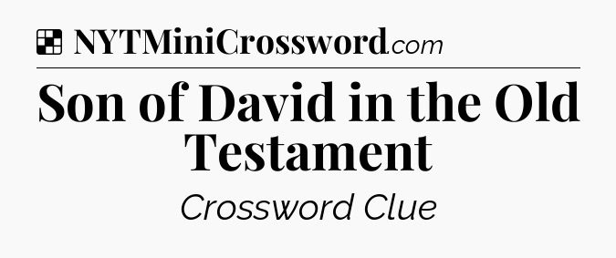 Solution: Son of David in the Old Testament - NYT Crossword