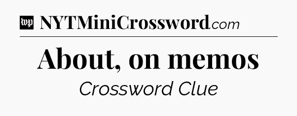 About, on memos Crossword Clue