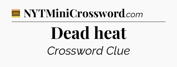 Dead heat crossword clue Eugene Sheffer