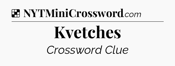 Solution: Kvetches - NYT Crossword