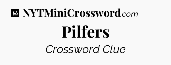 Pilfers - LA Times Crossword