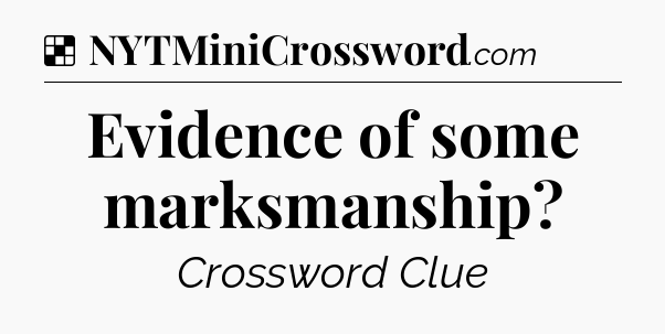 Solution: Evidence of some marksmanship - NYT Crossword