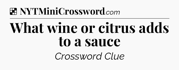 Solution: What wine or citrus adds to a sauce - NYT Crossword