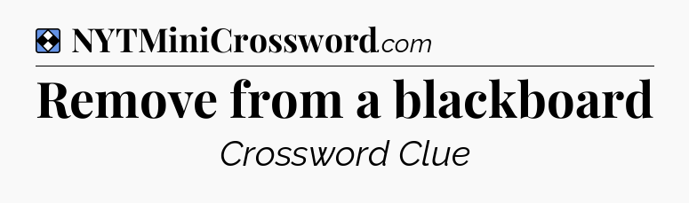Solution: Remove from a blackboard - NYT Mini Crossword