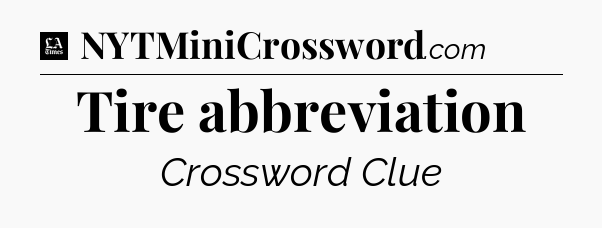 Tire abbreviation - LA Times Crossword