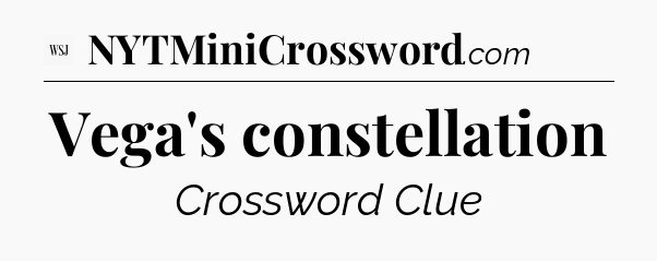 Vega's constellation - WSJ Crossword