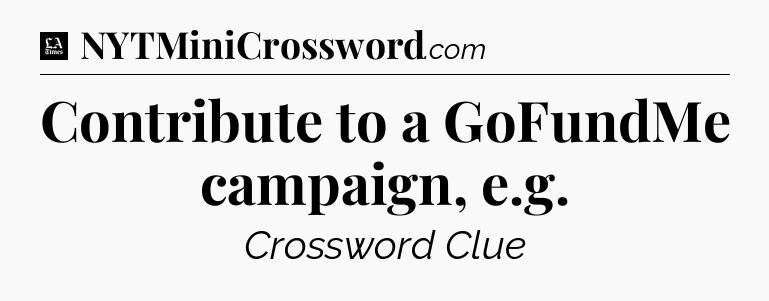 Contribute to a GoFundMe campaign, e.g - LA Times Crossword
