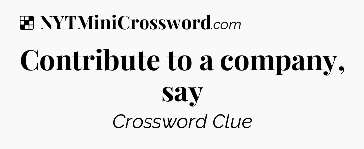 Solution: Contribute to a company, say - NYT Crossword