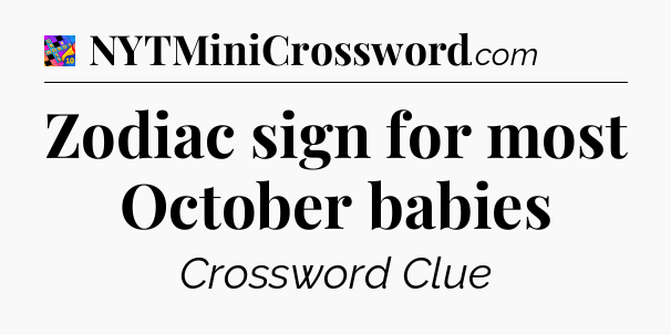 Zodiac sign for most October babies Crossword Clue