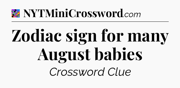 Zodiac sign for many August babies Crossword Clue