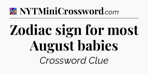 Zodiac sign for most August babies Crossword Clue
