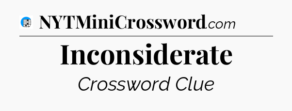 Inconsiderate Crossword Clue