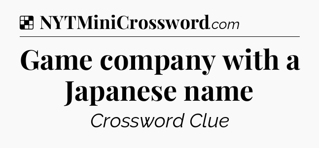 Solution: Game company with a Japanese name - NYT Crossword