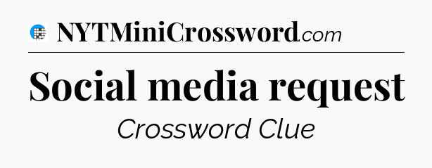 Social media request Crossword Clue