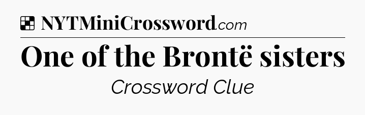 Solution: One of the Brontë sisters - NYT Crossword