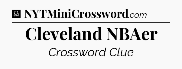 Cleveland NBAer - LA Times Crossword