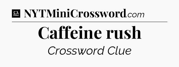 Caffeine rush - LA Times Crossword