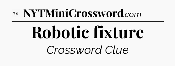 Robotic fixture - WSJ Crossword