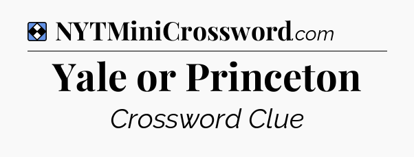 Solution: Yale or Princeton - NYT Mini Crossword