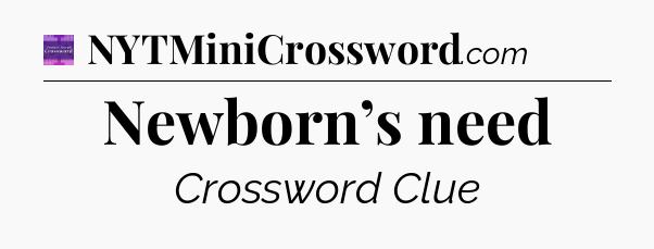 Newborn’s need - Thomas Joseph Crossword