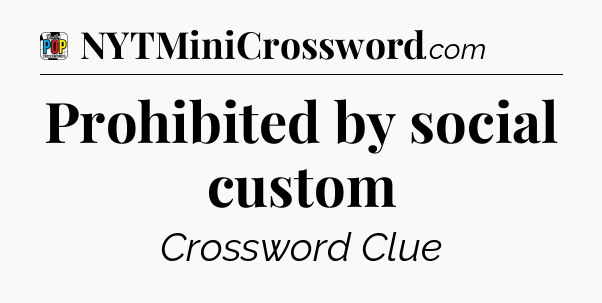 Prohibited by social custom Crossword Clue
