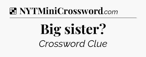 Solution: Big sister - NYT Crossword