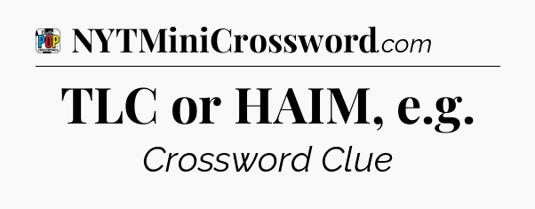 TLC or HAIM, e.g Crossword Clue
