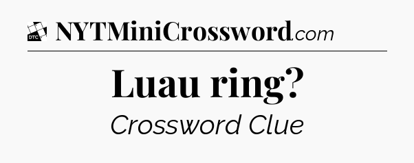 Luau ring - Daily Themed Classic Crossword