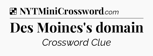 Solution: Des Moines's domain - NYT Crossword