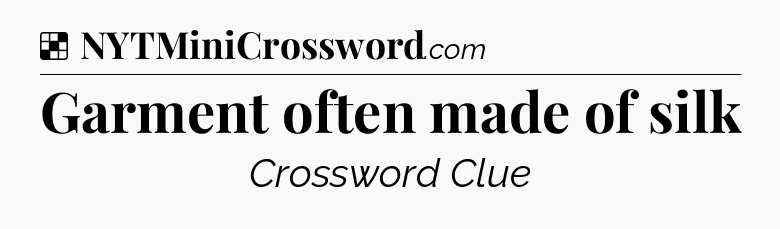 Solution: Garment often made of silk - NYT Crossword