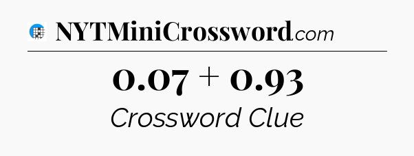0.07 + 0.93 Crossword Clue