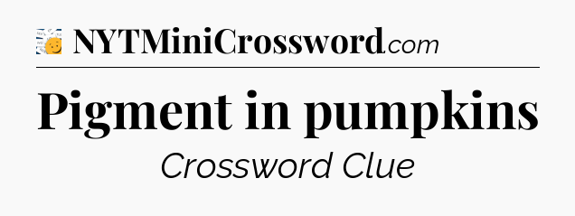 Pigment in pumpkins - 7 Little Words