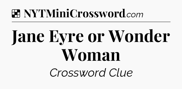 Solution: Jane Eyre or Wonder Woman - NYT Crossword