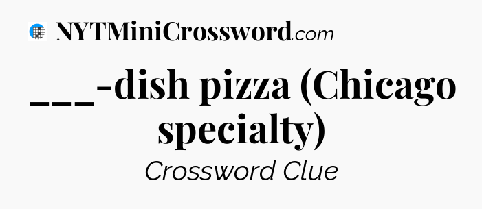 ___-dish pizza (Chicago specialty) Crossword Clue