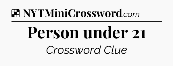 Solution: Person under 21 - NYT Crossword
