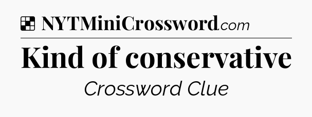 Solution: Kind of conservative - NYT Crossword