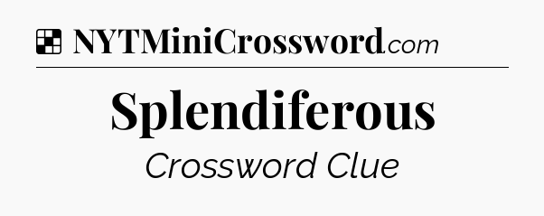 Solution: Splendiferous - NYT Crossword