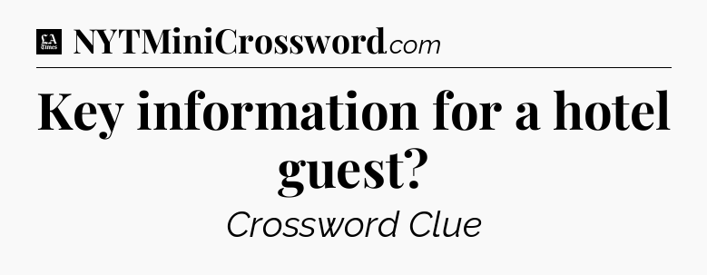 Key information for a hotel guest - LA Times Crossword