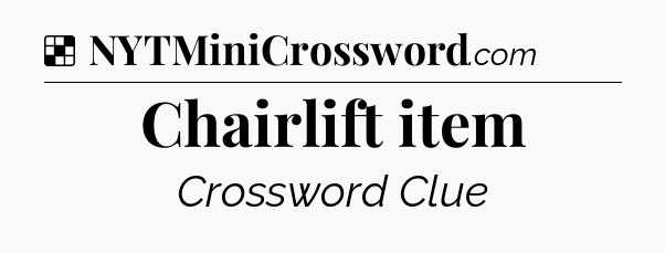 Solution: Chairlift item - NYT Crossword