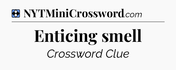 Solution: Enticing smell - NYT Mini Crossword
