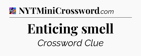 Enticing smell Crossword Clue