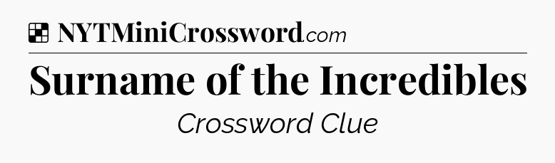 Solution: Surname of the Incredibles - NYT Crossword